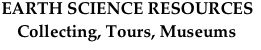                                                  EARTH SCIENCE RESOURCES
                                            Collecting, Tours, Museums